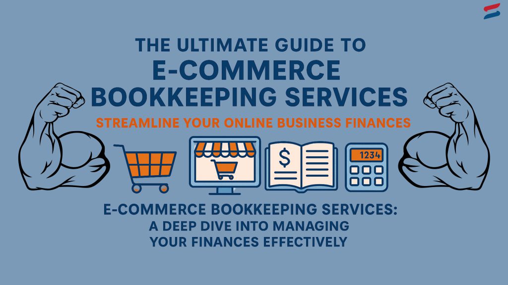 An infographic titled The Ultimate Guide to E-commerce Bookkeeping Services featuring a blue background with icons of a shopping cart, a computer monitor displaying a shop, a ledger, and a calculator, flanked by two muscular arms flexing.